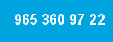 965 360 97 22